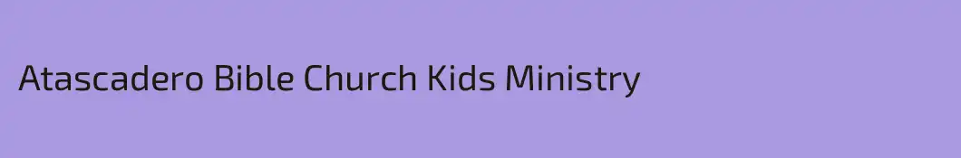 Atascadero Bible Church Kids Ministry